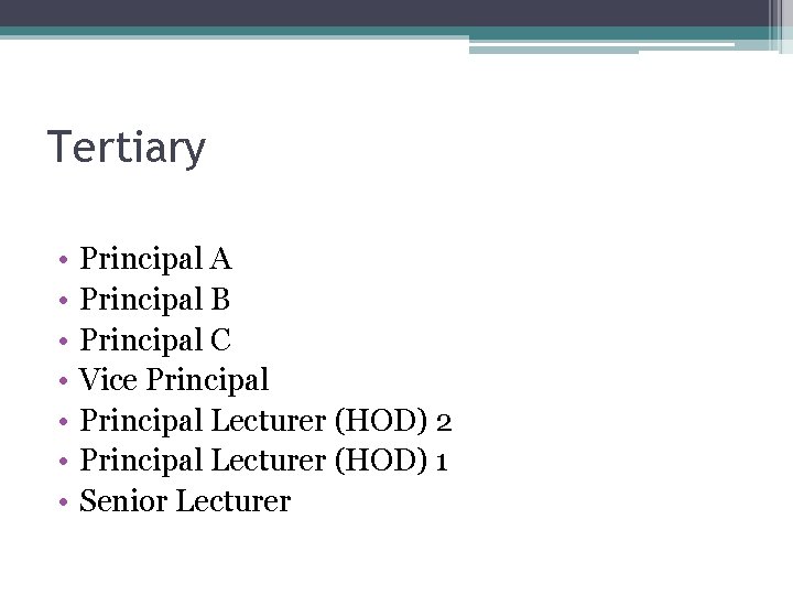 Tertiary • • Principal A Principal B Principal C Vice Principal Lecturer (HOD) 2