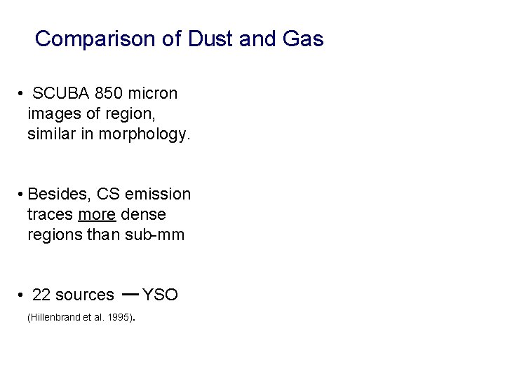 Comparison of Dust and Gas • SCUBA 850 micron images of region, similar in