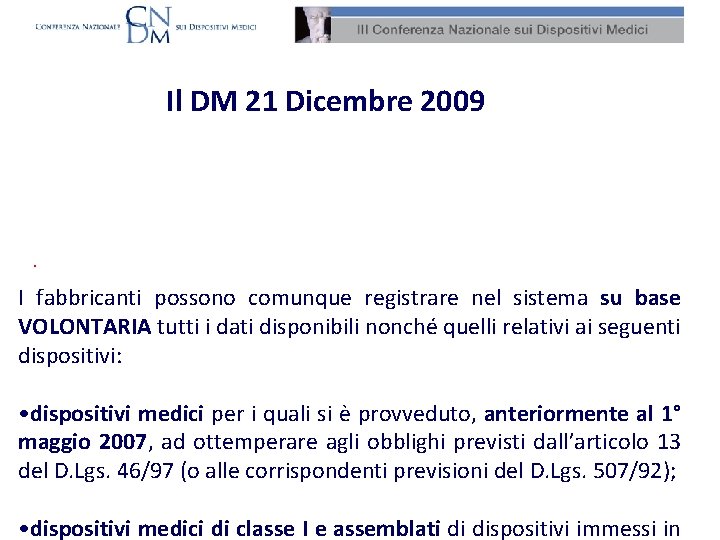 Il DM 21 Dicembre 2009 Banca i DM . I fabbricanti possono comunque registrare