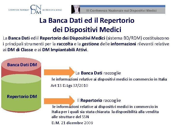 La Banca Dati ed il Repertorio dei Dispositivi Medici (sistema BD/RDM) costituiscono i principali