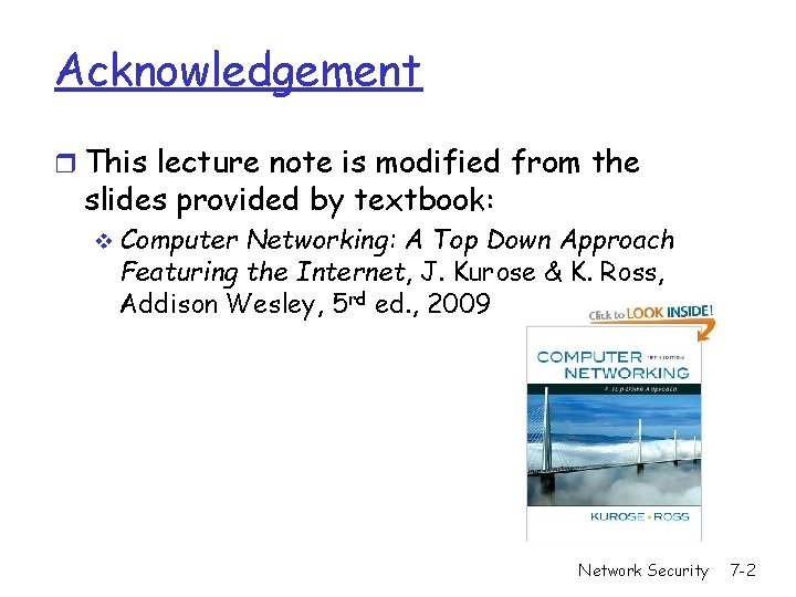 Acknowledgement r This lecture note is modified from the slides provided by textbook: v