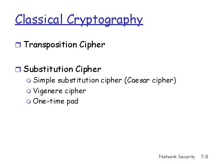 Classical Cryptography r Transposition Cipher r Substitution Cipher m Simple substitution cipher (Caesar cipher)