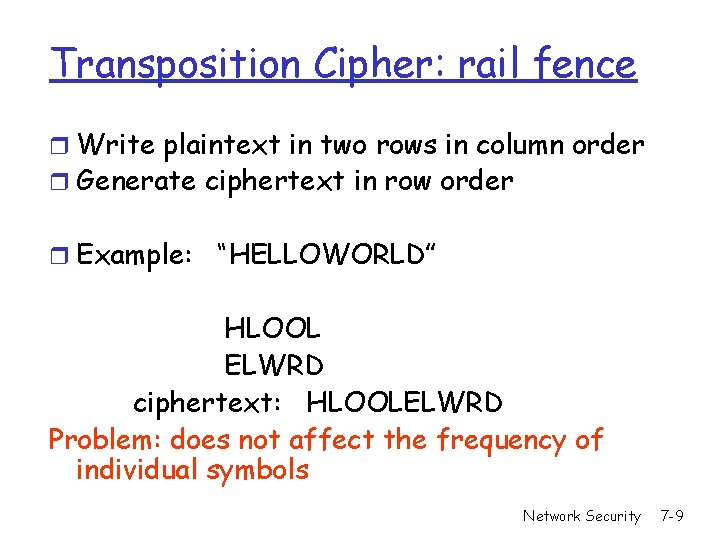 Transposition Cipher: rail fence r Write plaintext in two rows in column order r