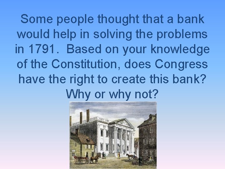 Some people thought that a bank would help in solving the problems in 1791.