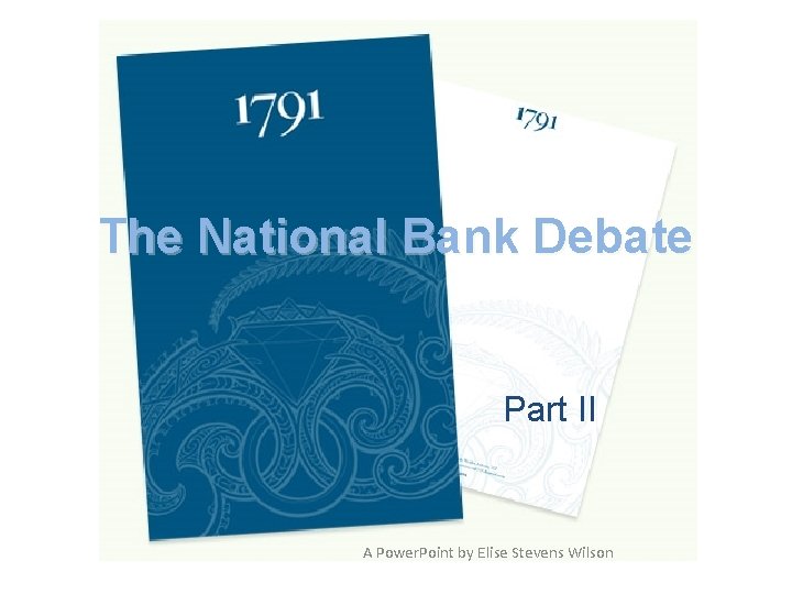 The National Bank Debate Part II A Power. Point by Elise Stevens Wilson 