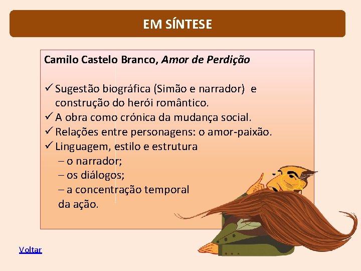 EM SÍNTESE Camilo Castelo Branco, Amor de Perdição ü Sugestão biográfica (Simão e narrador)