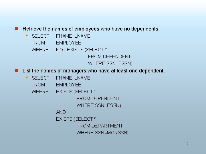 n Retrieve the names of employees who have no dependents. H SELECT FNAME, LNAME n Retrieve the names of employees who have no dependents. H SELECT FNAME, LNAME