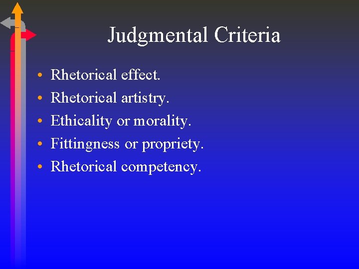 Judgmental Criteria • • • Rhetorical effect. Rhetorical artistry. Ethicality or morality. Fittingness or