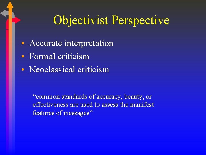 Objectivist Perspective • Accurate interpretation • Formal criticism • Neoclassical criticism “common standards of