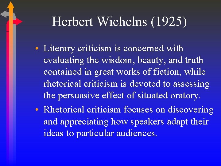 Herbert Wichelns (1925) • Literary criticism is concerned with evaluating the wisdom, beauty, and