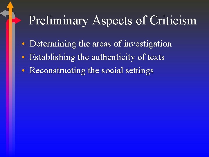 Preliminary Aspects of Criticism • Determining the areas of investigation • Establishing the authenticity