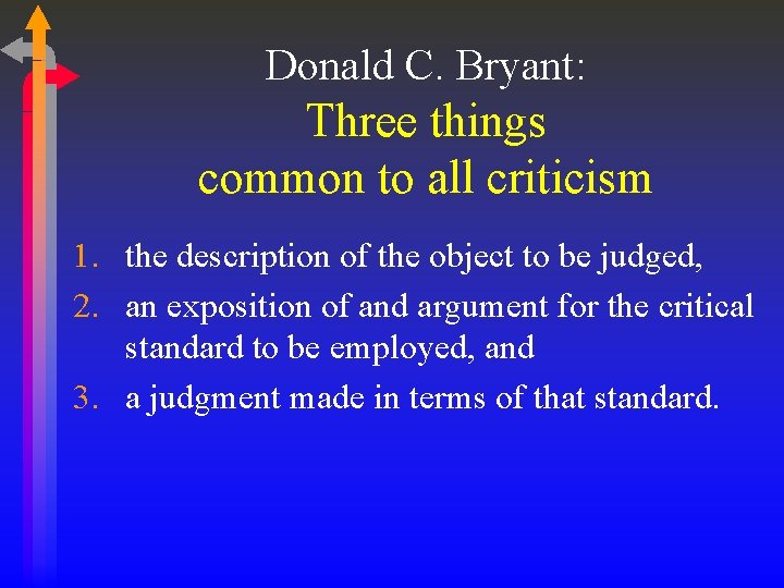 Donald C. Bryant: Three things common to all criticism 1. the description of the