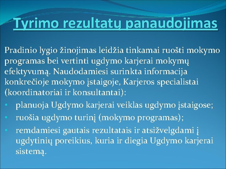 Tyrimo rezultatų panaudojimas Pradinio lygio žinojimas leidžia tinkamai ruošti mokymo programas bei vertinti ugdymo