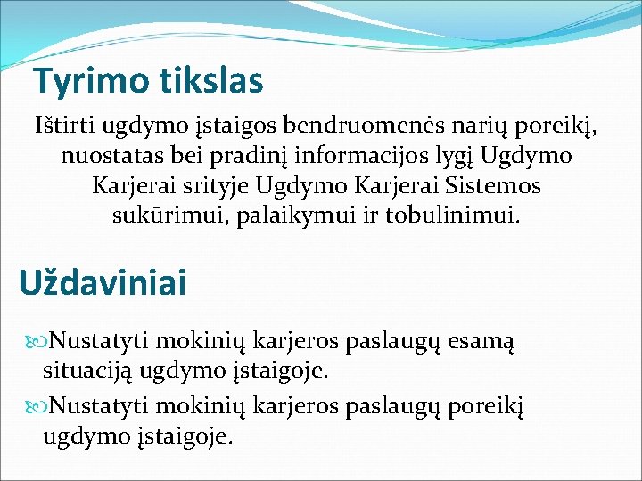 Tyrimo tikslas Ištirti ugdymo įstaigos bendruomenės narių poreikį, nuostatas bei pradinį informacijos lygį Ugdymo