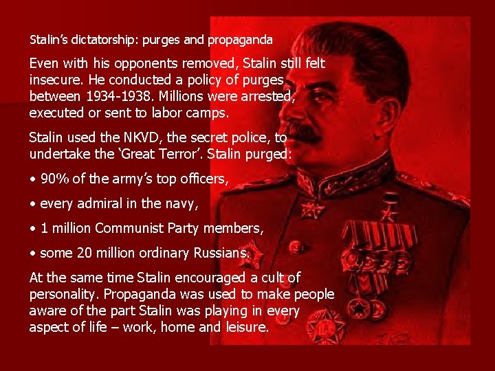 Stalin’s dictatorship: purges and propaganda Even with his opponents removed, Stalin still felt insecure.