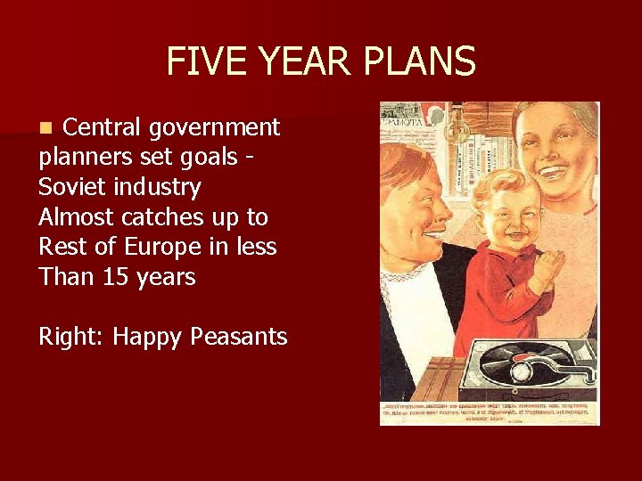 FIVE YEAR PLANS Central government planners set goals Soviet industry Almost catches up to
