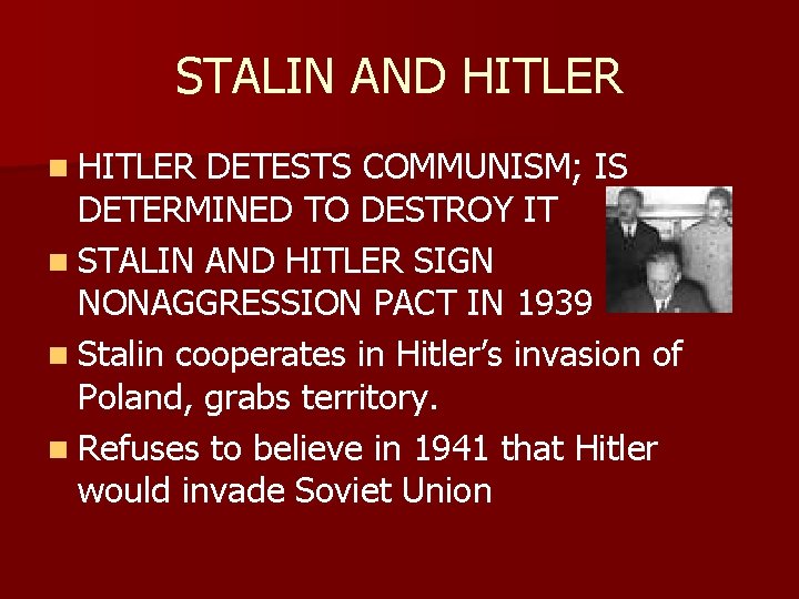 STALIN AND HITLER n HITLER DETESTS COMMUNISM; IS DETERMINED TO DESTROY IT n STALIN