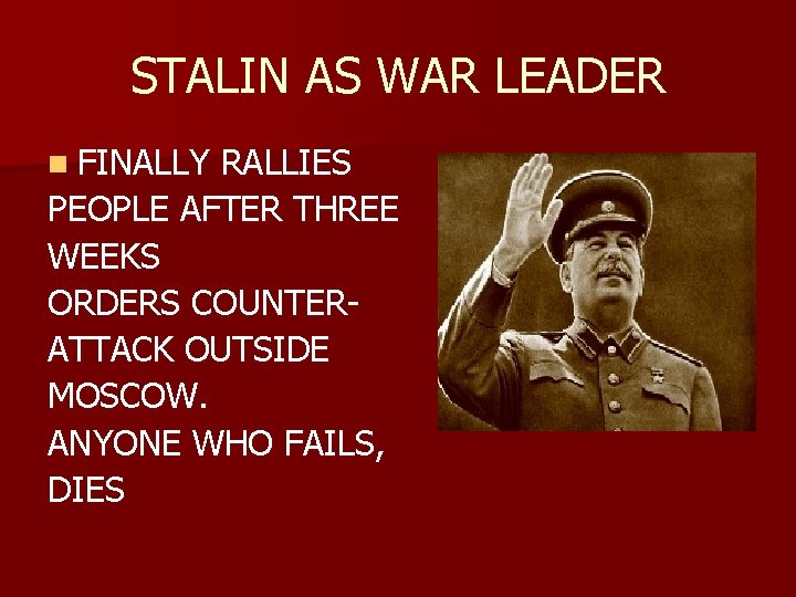 STALIN AS WAR LEADER n FINALLY RALLIES PEOPLE AFTER THREE WEEKS ORDERS COUNTERATTACK OUTSIDE