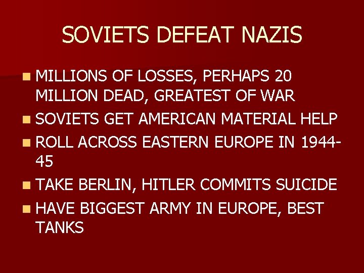 SOVIETS DEFEAT NAZIS n MILLIONS OF LOSSES, PERHAPS 20 MILLION DEAD, GREATEST OF WAR