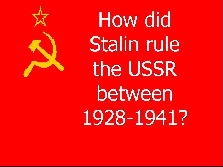 How did Stalin rule the USSR between 1928 -1941? 