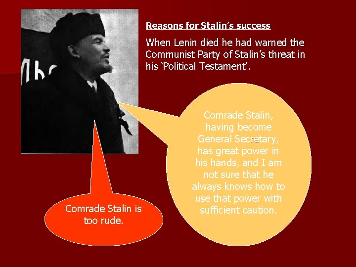 Reasons for Stalin’s success When Lenin died he had warned the Communist Party of