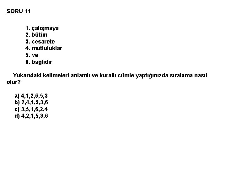 SORU 11 1. çalışmaya 2. bütün 3. cesarete 4. mutluluklar 5. ve 6. bağlıdır