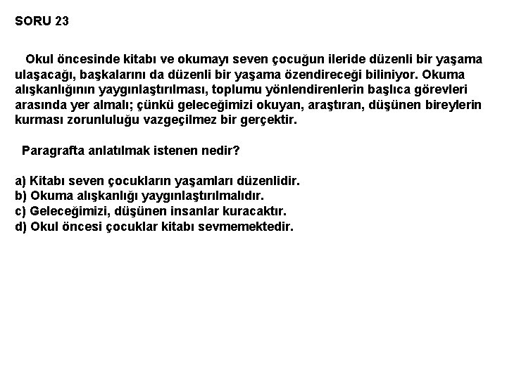 SORU 23 Okul öncesinde kitabı ve okumayı seven çocuğun ileride düzenli bir yaşama ulaşacağı,