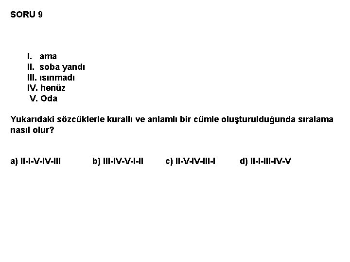 SORU 9 I. ama II. soba yandı III. ısınmadı IV. henüz V. Oda Yukarıdaki