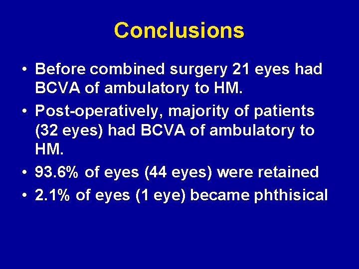 Conclusions • Before combined surgery 21 eyes had BCVA of ambulatory to HM. •