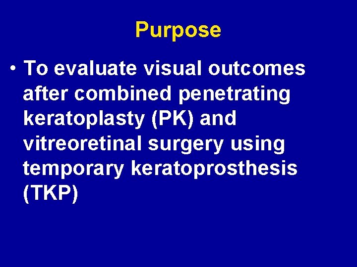 Purpose • To evaluate visual outcomes after combined penetrating keratoplasty (PK) and vitreoretinal surgery