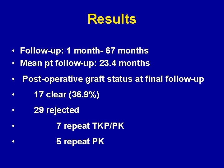 Results • Follow-up: 1 month- 67 months • Mean pt follow-up: 23. 4 months