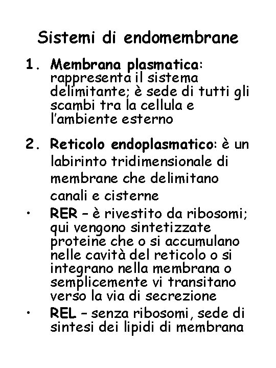 Sistemi di endomembrane 1. Membrana plasmatica: rappresenta il sistema delimitante; è sede di tutti