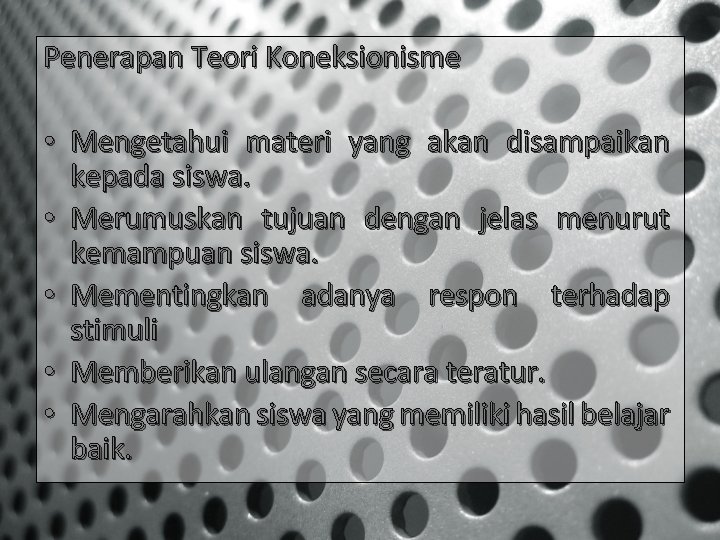 Penerapan Teori Koneksionisme • Mengetahui materi yang akan disampaikan kepada siswa. • Merumuskan tujuan
