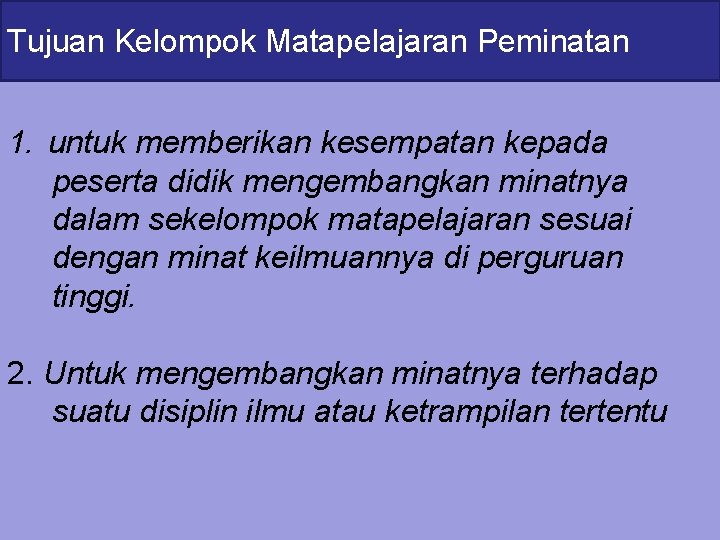 Tujuan Kelompok Matapelajaran Peminatan 1. untuk memberikan kesempatan kepada peserta didik mengembangkan minatnya dalam