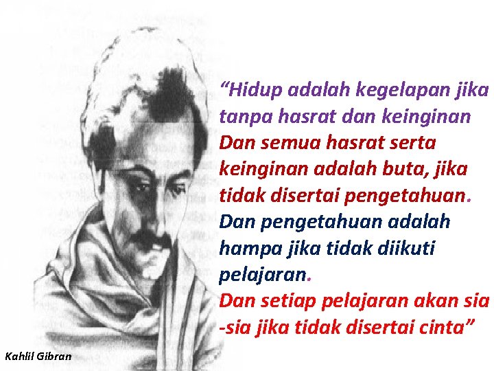 “Hidup adalah kegelapan jika tanpa hasrat dan keinginan Dan semua hasrat serta keinginan adalah