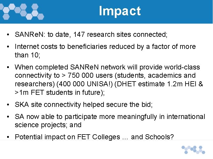 Impact • SANRe. N: to date, 147 research sites connected; • Internet costs to