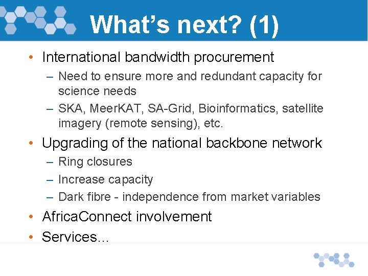 What’s next? (1) • International bandwidth procurement – Need to ensure more and redundant