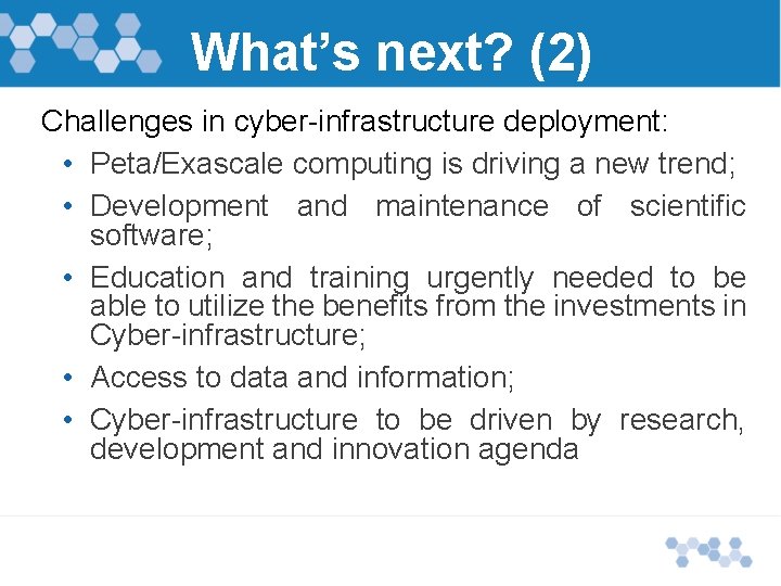 What’s next? (2) Challenges in cyber-infrastructure deployment: • Peta/Exascale computing is driving a new