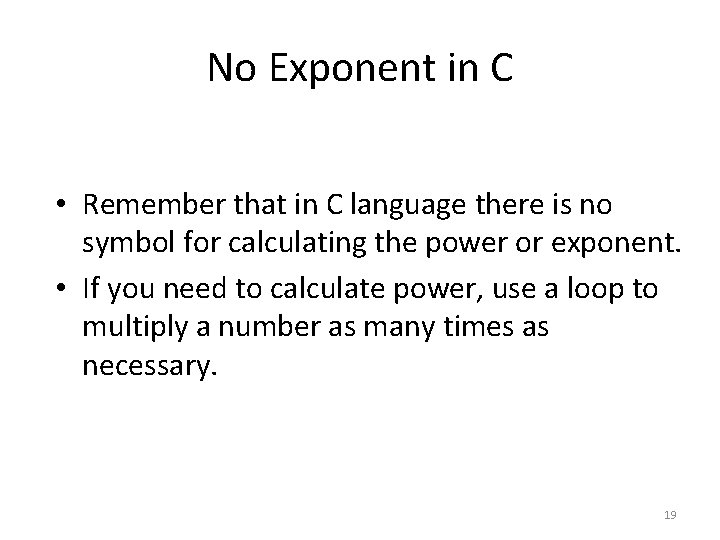 No Exponent in C • Remember that in C language there is no symbol