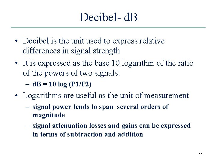 Decibel- d. B • Decibel is the unit used to express relative differences in