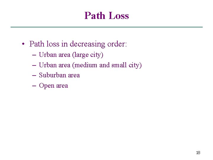 Path Loss • Path loss in decreasing order: – – Urban area (large city)