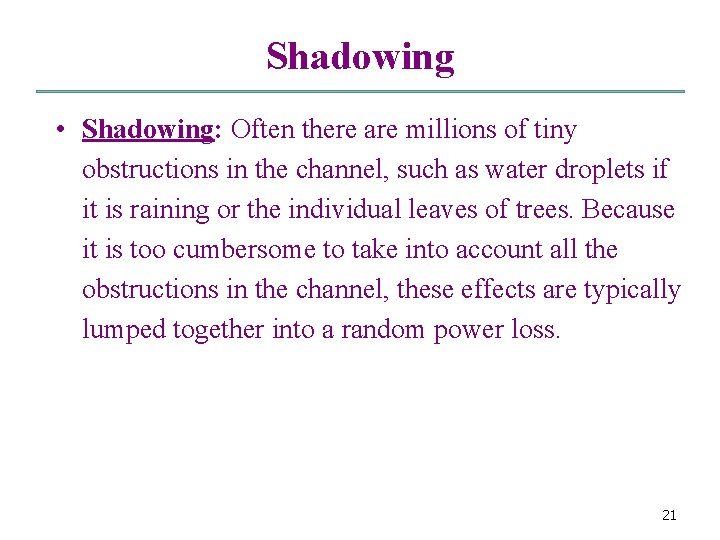 Shadowing • Shadowing: Often there are millions of tiny obstructions in the channel, such