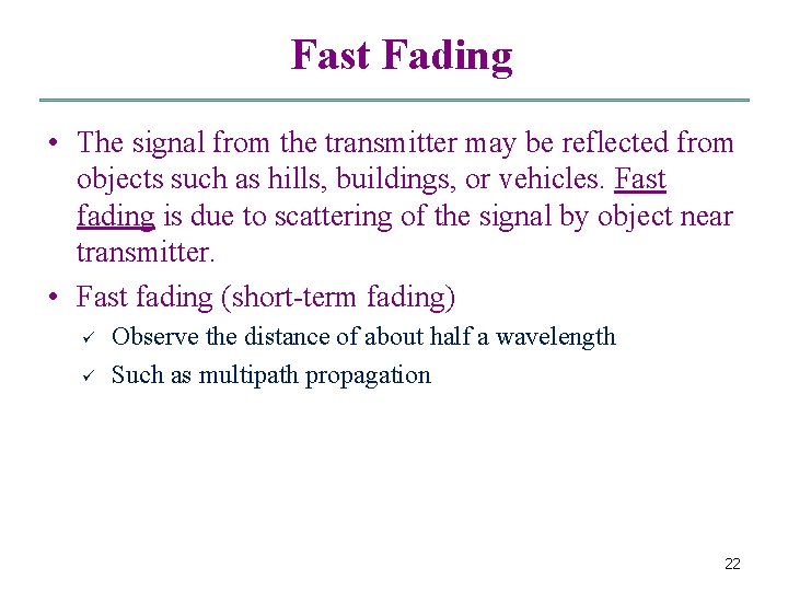 Fast Fading • The signal from the transmitter may be reflected from objects such