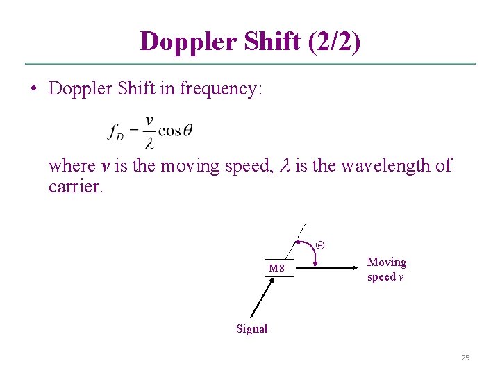 Doppler Shift (2/2) • Doppler Shift in frequency: where v is the moving speed,