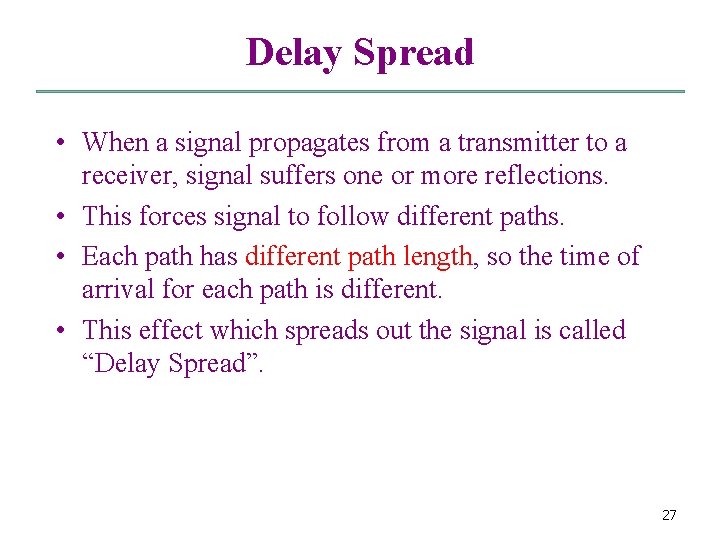 Delay Spread • When a signal propagates from a transmitter to a receiver, signal