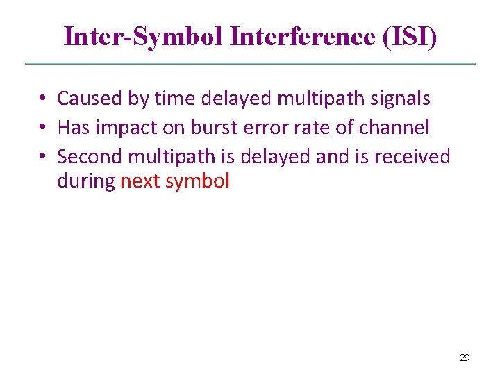Inter-Symbol Interference (ISI) • Caused by time delayed multipath signals • Has impact on