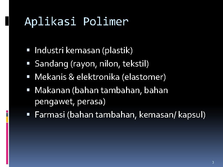 Aplikasi Polimer Industri kemasan (plastik) Sandang (rayon, nilon, tekstil) Mekanis & elektronika (elastomer) Makanan