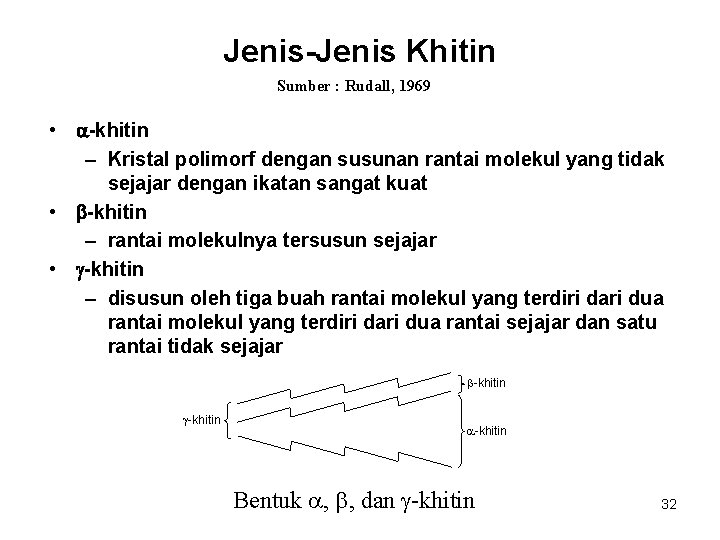 Jenis-Jenis Khitin Sumber : Rudall, 1969 • -khitin – Kristal polimorf dengan susunan rantai