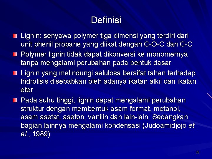 Definisi Lignin: senyawa polymer tiga dimensi yang terdiri dari unit phenil propane yang diikat