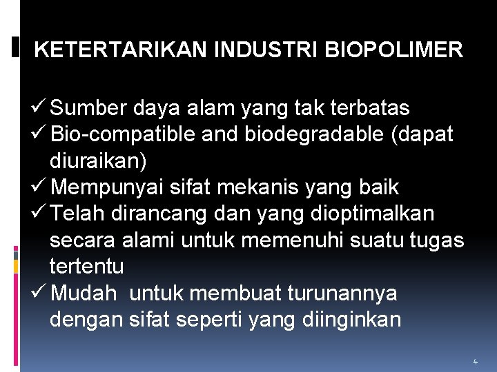 KETERTARIKAN INDUSTRI BIOPOLIMER ü Sumber daya alam yang tak terbatas ü Bio-compatible and biodegradable